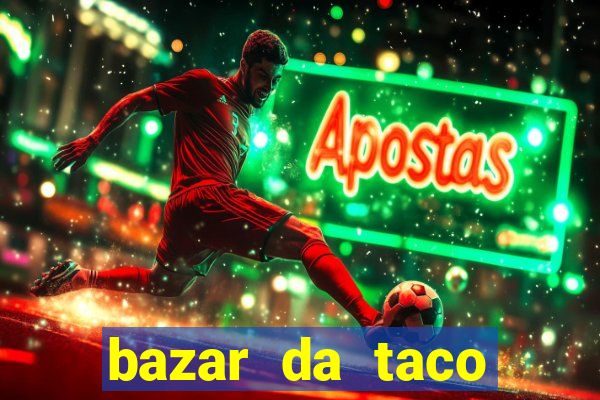 bazar da taco agendamento online